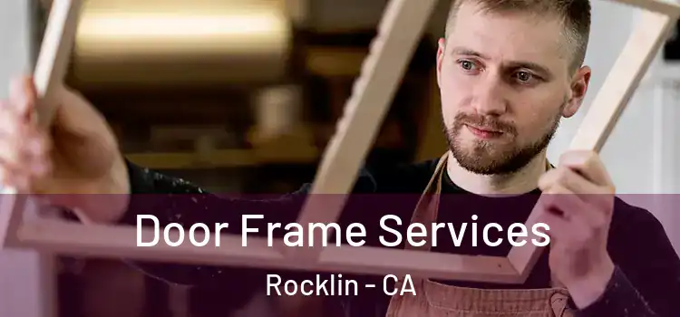 Door Frame Services Rocklin - CA
