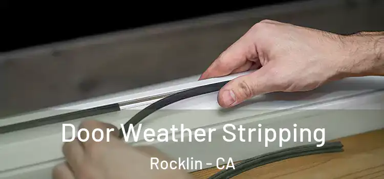 Door Weather Stripping Rocklin - CA