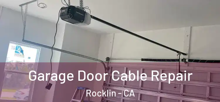  Garage Door Cable Repair Rocklin - CA