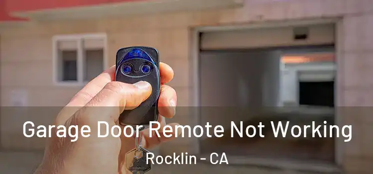  Garage Door Remote Not Working Rocklin - CA