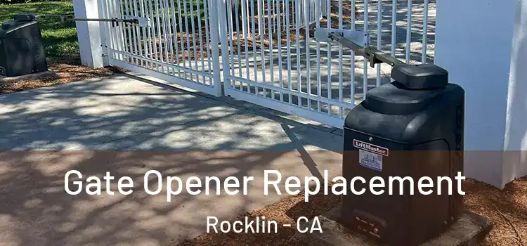 Gate Opener Replacement Rocklin - CA