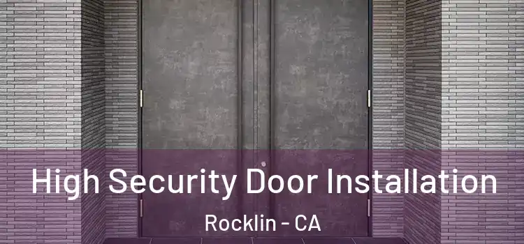 High Security Door Installation Rocklin - CA