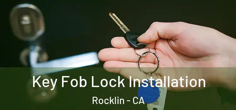 Key Fob Lock Installation Rocklin - CA