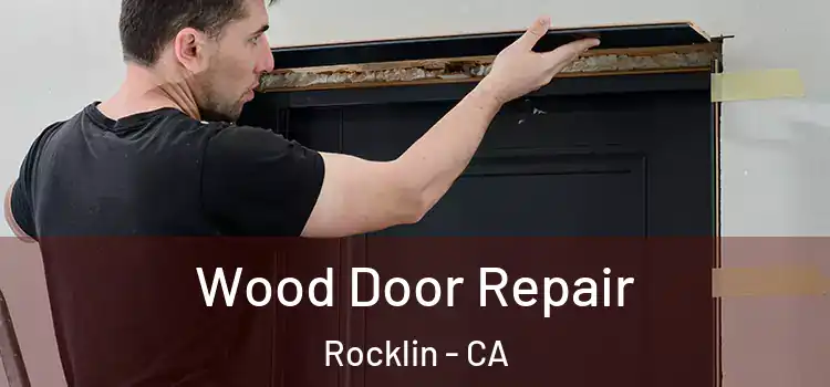 Wood Door Repair Rocklin - CA